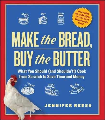Produktbild Make the Bread, Buy the Butter: What You Should (and Shouldn't) Cook from Scratch to Save Time and Money