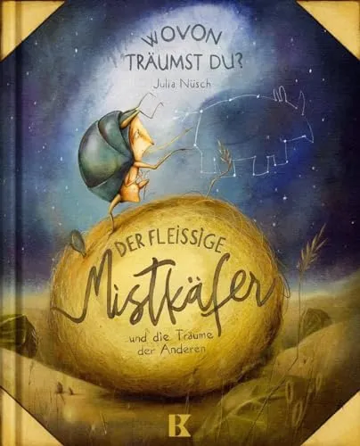 Der fleißige Mistkäfer und die Träume der Anderen: WovonTräumst Du?