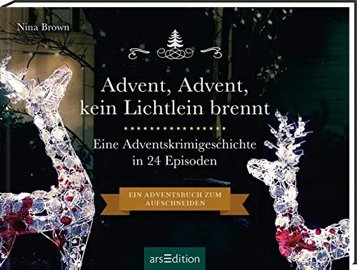 Advent, Advent, kein Lichtlein brennt: Ein Krimi-Adventskalender in 24 Episoden | Ein Adventsbuch zum Aufschneiden