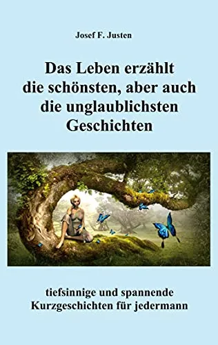 Das Leben erzählt die schönsten, aber auch die unglaublichsten Geschichten: tiefsinnige und spannende Kurzgeschichten für jedermann