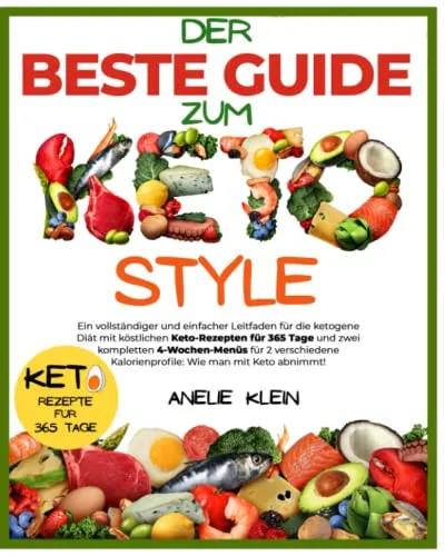 Der Beste Guide zum KETO Style: Ein einfacher Leitfaden für die Keto Diät mit köstlichen Keto-Rezepten für 365 Tage und zwei kompletten 4-Wochen-Menüs für 2 verschiedene Kalorienprofile.