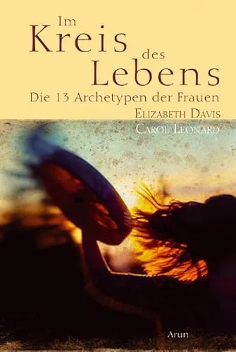 Im Kreis des Lebens: Die dreizehn Archetypen der Frauen - Politikwissenschaft - Entdecken Sie die tiefen archetypischen Rollen von Frauen und deren Einfluss auf Gesellschaft und Kultur.