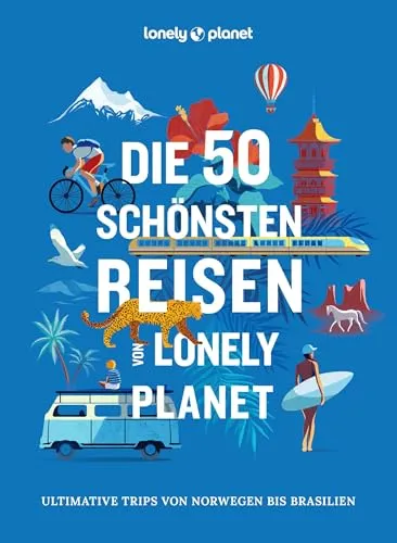 LONELY PLANET Bildband Die 50 schönsten Reisen - Freizeit, Haus & Garten - Entdecken Sie die ultimativen Reisen von Norwegen bis Brasilien und lassen Sie sich inspirieren für Ihr nächstes Abenteuer!