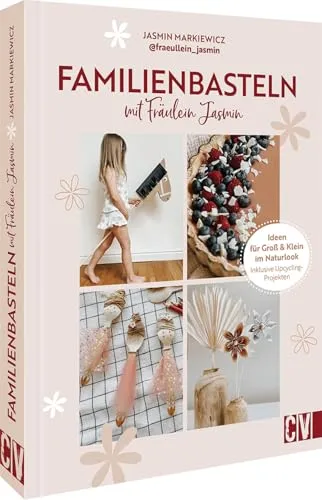 Familienbasteln mit @fraeullein_jasmin: Ideen für Groß & Klein - Bastelbuch im Naturlook mit 144 Seiten, inklusive Upcycling-Projekten. Perfekt für kreative Nachmittage in Schule, Kindergarten oder Zuhause.