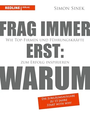 Frag immer erst: warum: Jubiläumsausgabe für inspirierenden Erfolg - Recht - Erfahren Sie, wie Top-Firmen und Führungskräfte durch das 'Warum' zum Erfolg gelangen. Eine besondere Jubiläumsausgabe zum 15-jährigen Bestehen von 'Start With Why'.