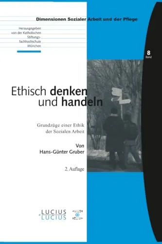 Ethisch denken und handeln: Grundzüge einer Ethik der Sozialen Arbeit - Recht und Ethik in der Sozialen Arbeit, bietet wertvolle Einblicke für Fachkräfte und Studierende zur Anwendung ethischer Prinzipien.