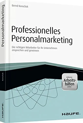 Professionelles Personalmarketing – Haufe Fachbuch - Recht, inklusive online Arbeitshilfen zur gezielten Ansprache und Gewinnung der richtigen Mitarbeiter für Ihr Unternehmen.