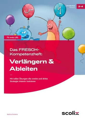 Das FRESCH-Kompetenzheft: Verlängern & Ableiten - Fachbuch für die Grundschule, mit effektiven Übungen zur Förderung von LRS und intensivem Training der Strategien für die Klassen 2 bis 4.