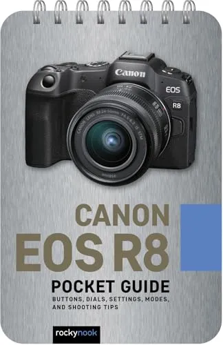 Canon EOS R8: Pocket Guide: Buttons, Dials, Settings, Modes, and Shooting Tips (Pocket Guide Series for Photographers)