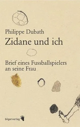Zidane und ich: Brief eines Fussballspielers an seine Frau