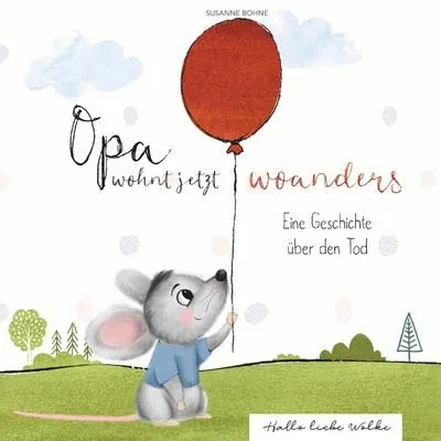 Opa wohnt jetzt woanders: Eine Kindergeschichte über Tod und Trauer - Bilderbuch für Kinder ab 4 Jahren, das einfühlsam den Umgang mit Trauer thematisiert und Trost bietet.