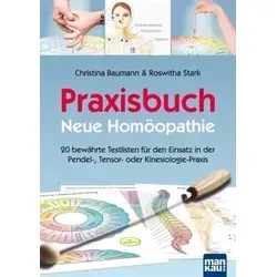 Praxisbuch Neue Homöopathie: 20 bewährte Testlisten - Homöopathie und Kinesiologie: Praktisches Buch mit 20 effektiven Testlisten für die Anwendung in der Pendel- und Tensor-Praxis.