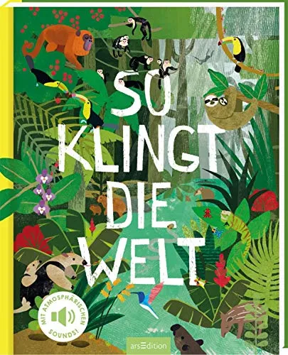 So klingt die Welt: Mit atmosphärischen Sounds | Interaktives Sound-Bilderbuch, Natur und Tiere, für Kinder ab 3 Jahren