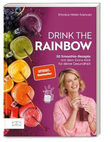 Drink the Rainbow: 50 Smoothie-Rezepte für deine Gesundheit - Buch mit 50 kreativen Smoothie-Rezepten, die nicht nur lecker sind, sondern auch deine Gesundheit fördern. Ideal für Gesundheitsbewusste!
