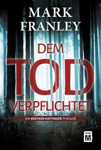 Dem Tod verpflichtet (Ein Köstner-Hattinger-Thriller, Band 1)