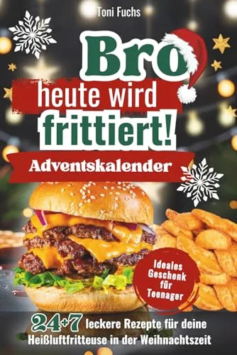 Bro heute wird frittiert! Adventskalender für Heißluftfritteuse - Entdecke 31 köstliche Rezepte in diesem Airfryer Kochbuch für die Weihnachtszeit. Perfekt als Geschenk für Teenager und alle Kochbegeisterten!