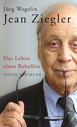 Jean Ziegler: Das Leben eines Rebellen