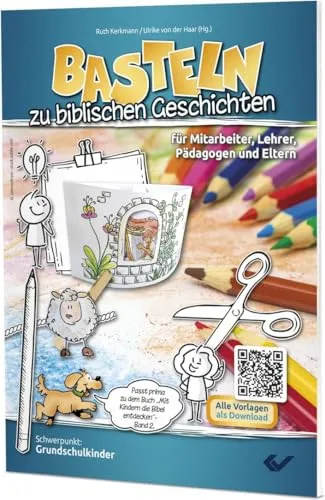 Basteln zu biblischen Geschichten - Teil 1: für Mitarbeiter, Lehrer, Pädagogen und Eltern