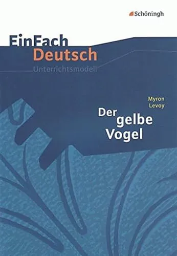 EinFach Deutsch Unterrichtsmodelle: Der gelbe Vogel von Myron Levoy - Lehrmaterial für Klassen 8-10, fördert das Verständnis literarischer Themen und unterstützt die Schüler beim kritischen Denken.