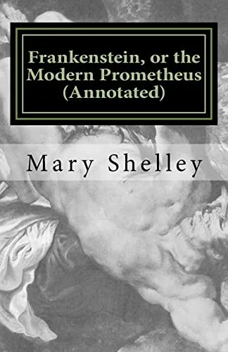 Frankenstein, or the Modern Prometheus (Annotated): The original 1818 version with new introduction and footnote annotations (Austi Classics, Band 1)