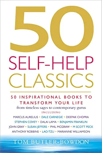 Self-Help Classics: 50 Inspirational Books to Transform Your Life from Timeless Sages to Contemporary Gurus 50