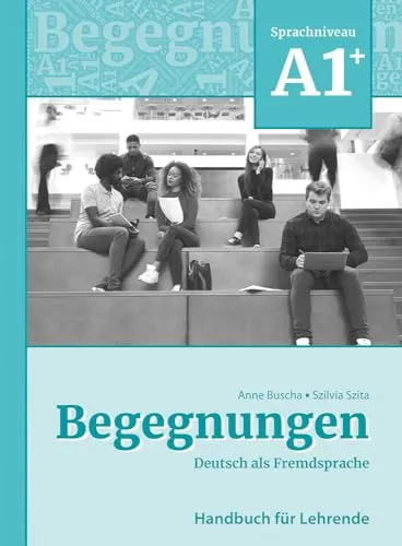Begegnungen Deutsch als Fremdsprache A1+: Handbuch für Lehrende - Lehrbuch für Deutsch als Fremdsprache, bietet praxisnahe Materialien und Methoden für den effektiven Unterricht auf A1+ Niveau.