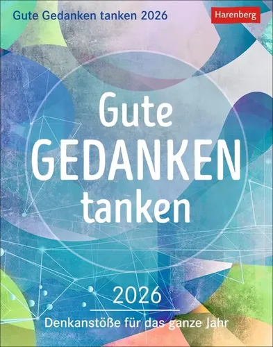 Gute Gedanken tanken Tagesabreißkalender 2026 - Lebenshilfe Geschenkbücher mit klugen Lebensweisheiten und positiven Impulsen für jeden Tag – perfekt zum Aufhängen und inspirieren lassen!