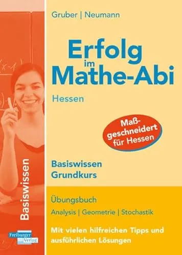 Produktbild Erfolg im Mathe-Abi Hessen Basiswissen Grundkurs: Übungsbuch für das Basiswissen in Analysis, Geometrie und Stochastik Mit vielen hilfreichen Tipps und ausführlichen Lösungen