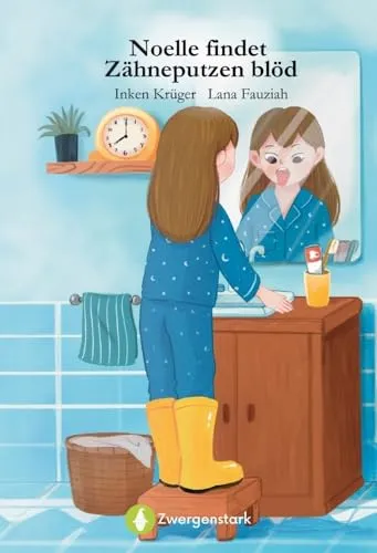 Zahnputzbuch - Noelle findet Zähneputzen blöd: Zähne putzen spaßiger gestalten