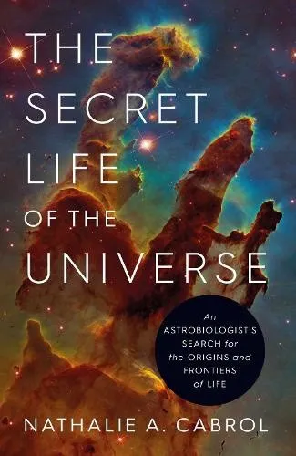 The Secret Life of the Universe: An Astrobiologist's Search for the Origins