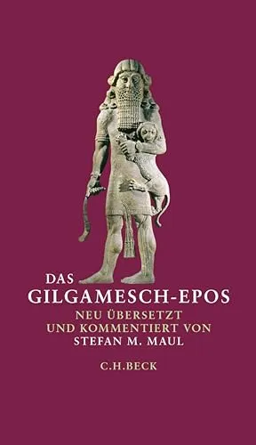 Das Gilgamesch-Epos: Neu übersetzt von Stefan M. Maul von C.H.BECK