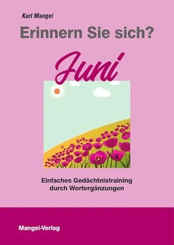 Erinnern Sie sich? Juni: Einfaches Gedächtnistraining durch Wortergänzungen (Erinnern Sie sich?: Einfaches Gedächtnistraining durch Wortergänzungen)