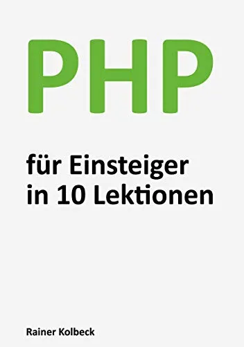Produktbild PHP für Einsteiger in 10 Lektionen: Programmieren lernen, schnell und effektiv