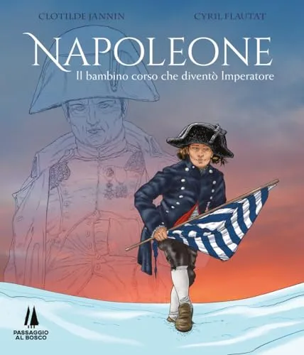 Napoleone. Il bambino corso che diventò imperatore (Fondamenta)