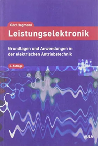 Leistungselektronik: Grundlagen und Anwendungen in der elektrischen Antriebstechnik - Fachbuch über Leistungselektronik, ideal für Ingenieure und Studierende, die sich mit elektrischen Antriebssystemen beschäftigen.