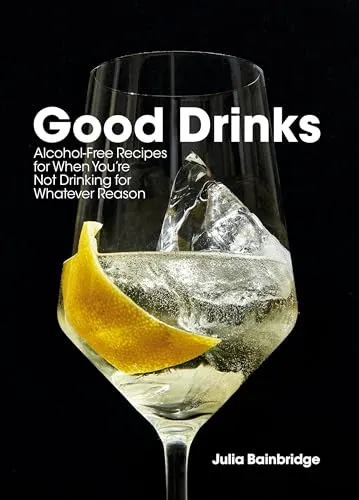 Produktbild Good Drinks: Alcohol-Free Recipes for When You're Not Drinking for Whatever Reason