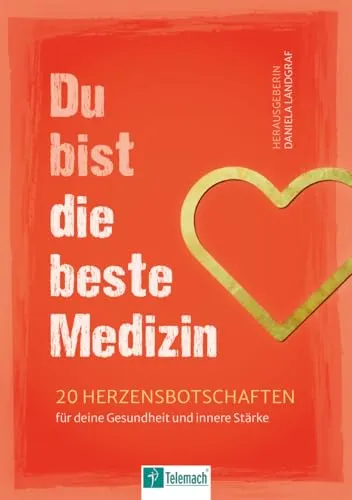 Du bist die beste Medizin: 20 Herzbotschaften für deine Gesundheit und innere Stärke