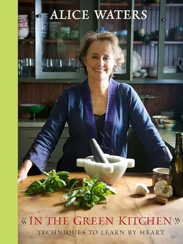 In the Green Kitchen: Ein Kochbuch von Alice Waters
