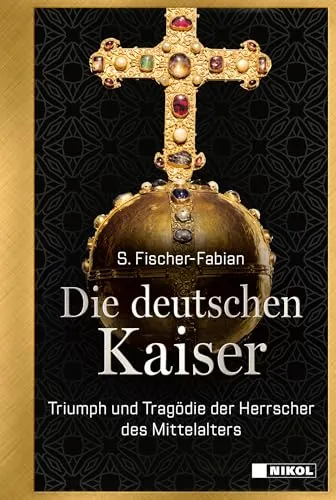 Die deutschen Kaiser: Triumph und Tragödie der Herrscher des Mittelalters