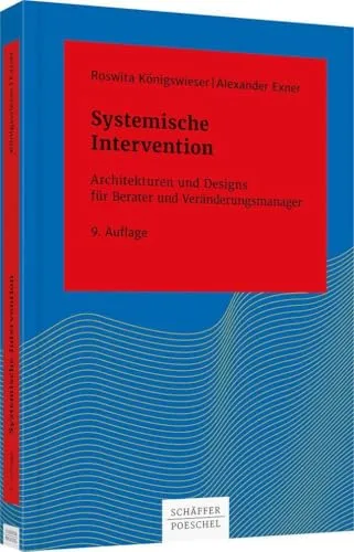 Systemische Intervention: Architekturen und Designs für Berater - Recht – Praktischer Leitfaden für Berater und Veränderungsmanager zur effektiven Gestaltung von Veränderungsprozessen mit systemischem Ansatz.