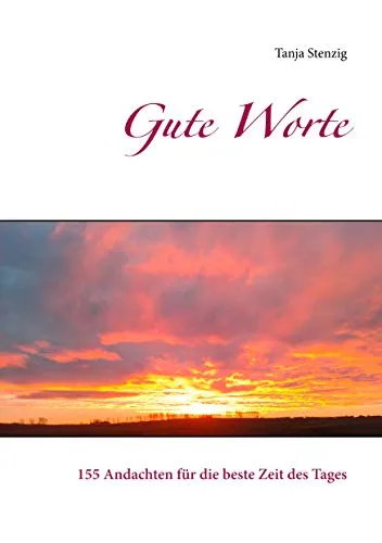 Gute Worte: 155 Andachten für die beste Zeit des Tages