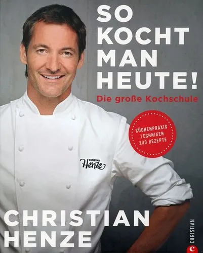 Das Grundkochbuch von Christian Henze: Schnell und einfach kochen - Kochbuch für Freizeit, Haus & Garten mit 200 schnellen Rezepten und praktischen Techniken für jeden Tag. Ideal für alle, die unkompliziert kochen möchten.