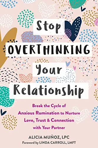 Stop Overthinking Your Relationship: Break the Cycle of Anxious Rumination