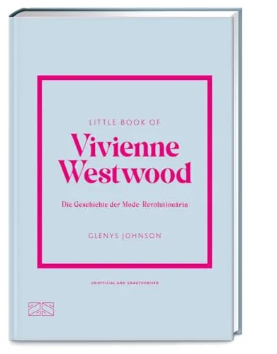 Little Book of Vivienne Westwood: Die Geschichte der Mode-Revolutionärin (Die kleine Modebibliothek, Band 11)
