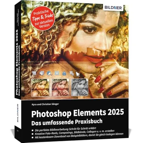 Photoshop Elements 2025 - Das umfangreiche Praxisbuch - PC-Grafik: Umfassende Anleitung auf 550 Seiten, leicht verständlich und komplett in Farbe für kreative Fotobearbeitung.