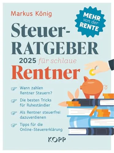 Steuerratgeber 2025 für schlaue Rentner - Recht - Umfassender Leitfaden für Rentner mit Tipps zu Steuern, steuerfreien Verdienstmöglichkeiten und der Online-Steuererklärung.
