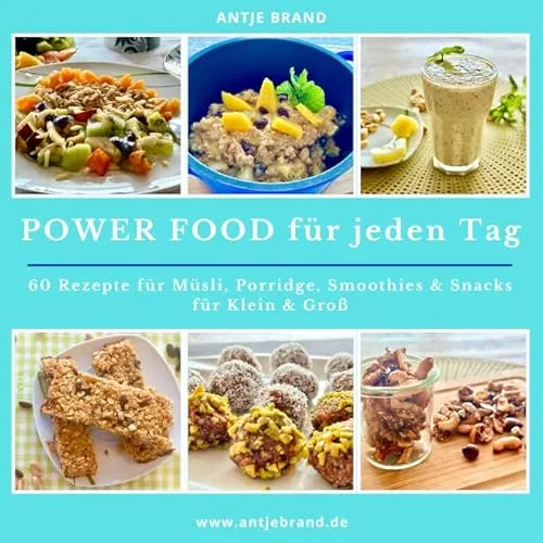 Power Food für jeden Tag: 60 Rezepte für Müsli, Porridge, Smoothies, Müsliriegel, Powerballs, gesunde Ernährung, clean Eating, Energy Food, Fitness Food, Essen unterwegs und im Büro