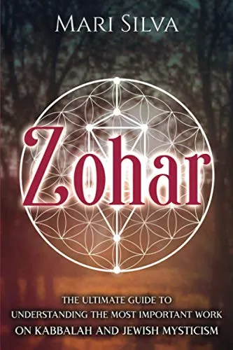 Zohar: The Ultimate Guide to Understanding the Most Important Work on Kabbalah and Jewish Mysticism (Jewish Spirituality)