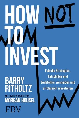 How not to invest: Strategien für kluge Geldanlage - Wirtschaftsratgeber mit wertvollen Tipps von Barry Ritholtz, um häufige Fehler beim Investieren zu vermeiden und erfolgreich ein Vermögen aufzubauen.