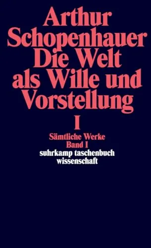 Sämtliche Werke. Band I: Die Welt als Wille und Vorstellung I - Metaphysik, umfassende Sammlung von Schopenhauers philosophischen Ideen über den Willen und die Vorstellungskraft